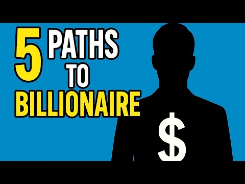 Want to Be a Billionaire? Pick One of These 5 Proven Routes