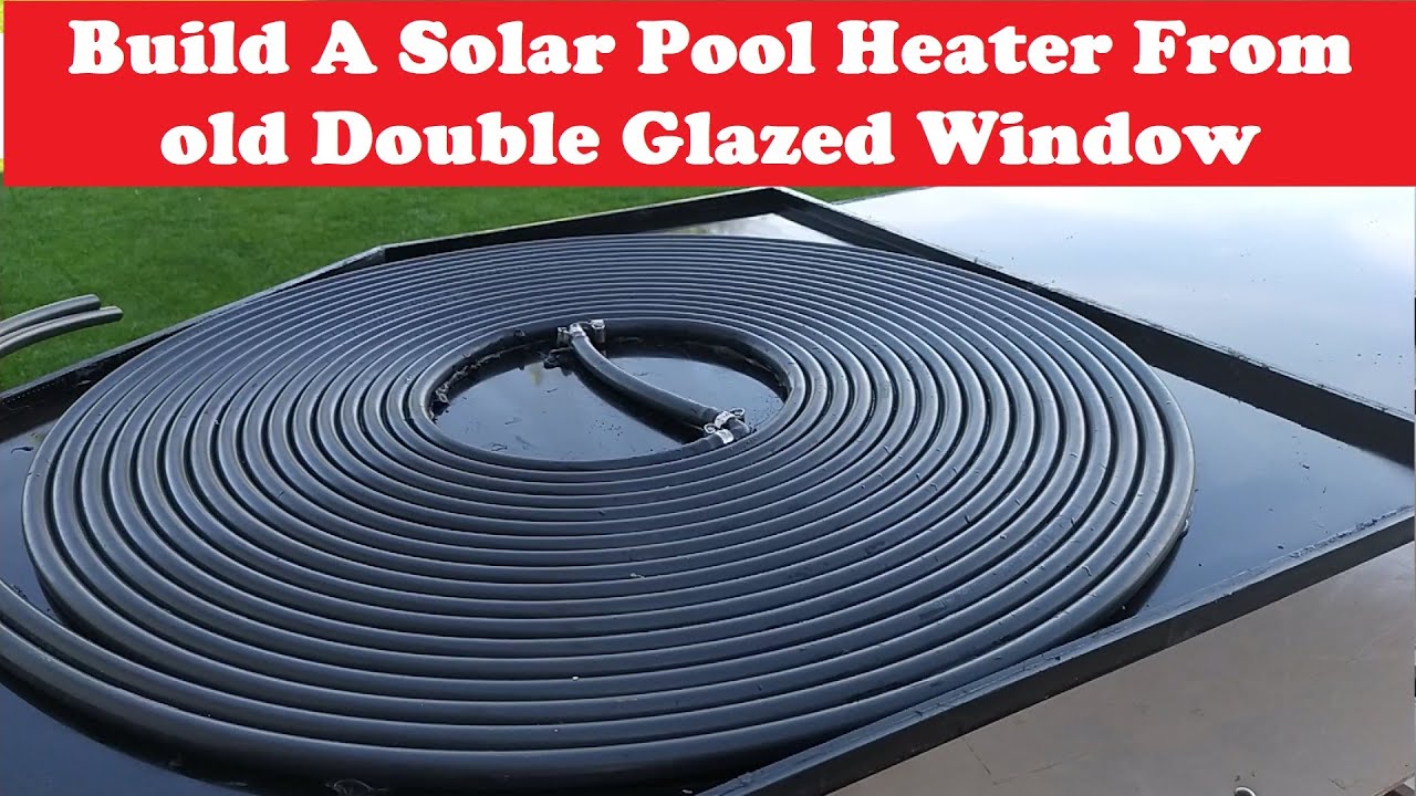 DIY Solar Water Heater – Build A Solar Pool Heater From old Double Glazed Window