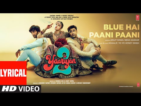Blue Hai Paani Paani (Lyrical): Divya,Yash,Meezaan,Pearl | Arijit S, Neha K | Honey Singh, Khaalif