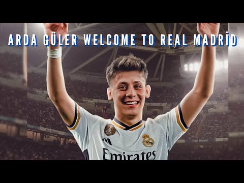 Arda Güler Welcome to Real Madrid