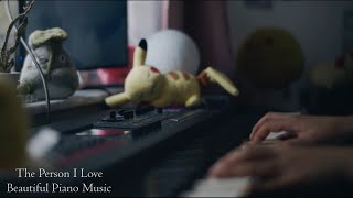 The Person I Love - Beautiful Piano Music