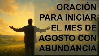 ▶ ORACIÓN PARA INCIAR EL MES DE AGOSTO CON ABUNDANCIA Y PROSPERIDAD - ORACION Y PAZ