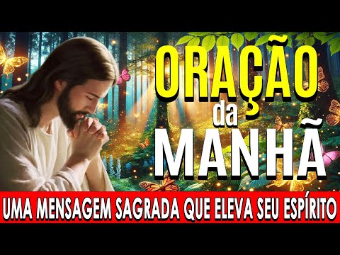 🌞COMECE O DIA COM ESTA ORAÇÃO PODEROSA🙏Uma Mensagem Sagrada que Eleva Seu Espírito