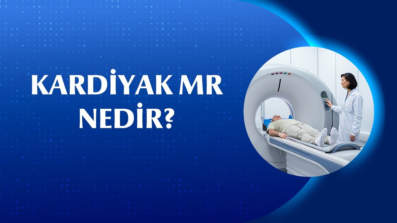 Kardiyak MR Neden Çekilir? Ne Kadar Sürer?