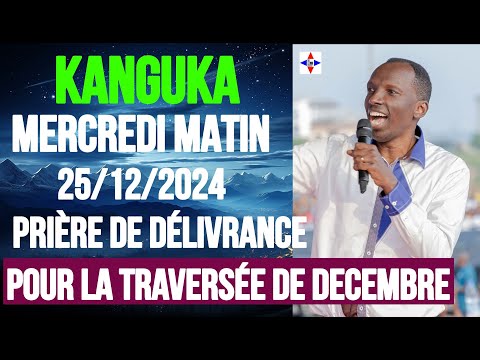 KANGUKA DE MERCREDI MATIN 25/12/2024 - CHRIS NDIKUMANA - PRIERE POUR BRISER LES CHAINES SPIRITUELLES