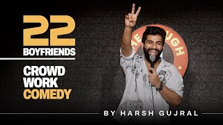 22 Boyfriends | Crowd Work | Stand Up Comedy | Ft @Harshgujral