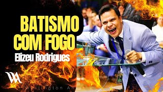 O ESPÍRITO SANTO BATIZA COM FOGO 🔥| Elizeu Rodrigues