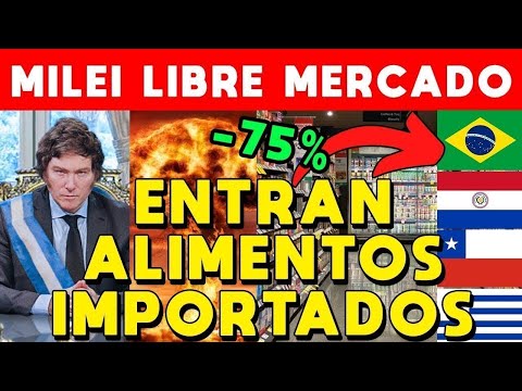 BOMBA MILEI LIBRE MERCADO 🚨 YA ENTRARON ALIMENTOS IMPORTADOS SUPERMERCADOS, COMPETIR Y BAJAR PRECIOS