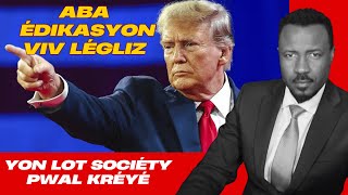 TRUMP VLÉ KRAZÉ ÉDIKASYON - AMPIL LÉGLIZ AP BATI TOUT KOTÉ - FANM KA PEDI DWA POU VOTÉ - ABNER GELIN