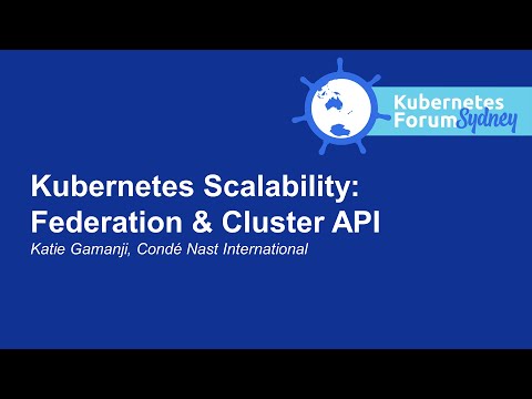 Kubernetes Scalability: Federation & Cluster API