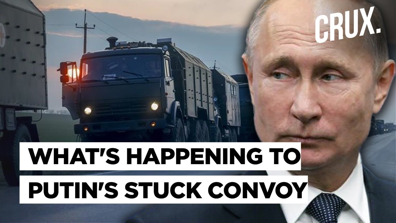 Stuck Russian Convoy Near Kyiv Dispersed: Logistical Problems Driving Putin’s Strategy in Ukraine?