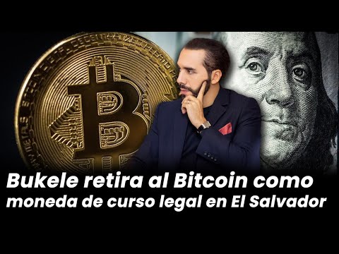 Bukele retira al bitcoin como moneda de curso legal en El Salvador.