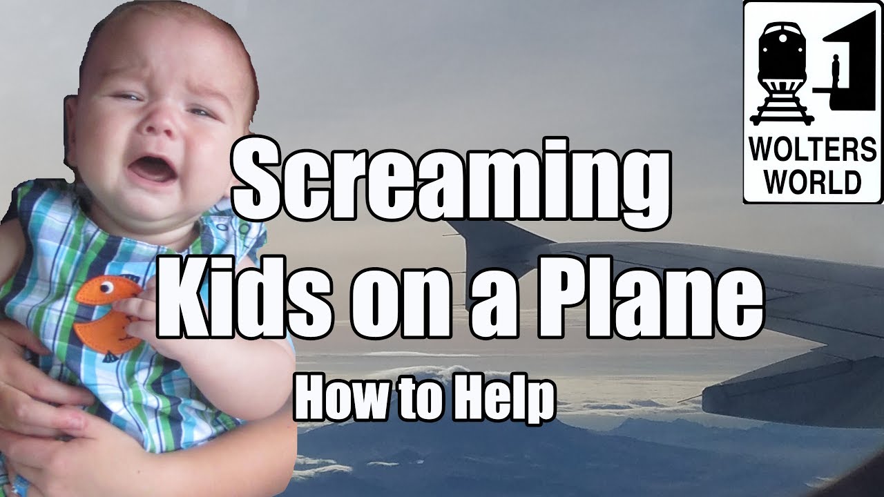 5 Ways to Deal with a Screaming Kid on a Plane - Wolters World