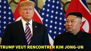 TRUMP VEUX RENCONTRER KIM JONG-UN DURANT CETTE ANNÉE…