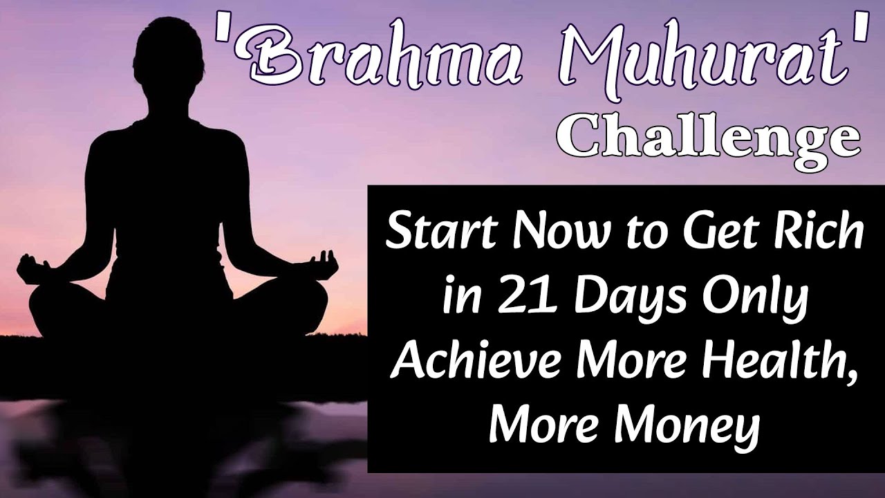 Watch Video Brahma Muhurat' Challenge 21 Days Only - Start Now to Get Rich | Achieve More Health, More Money