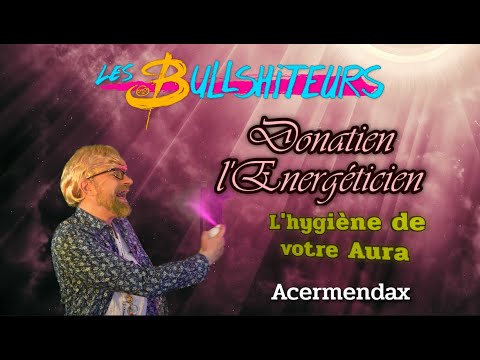 L'hygiène de votre Aura [Les Bullshiteurs] Donatien Ep03