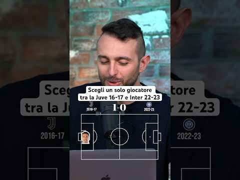 FAI LA FORMAZIONE con UN SOLO giocatore tra la Juve 2016-17 e l’Inter 2022-2023
