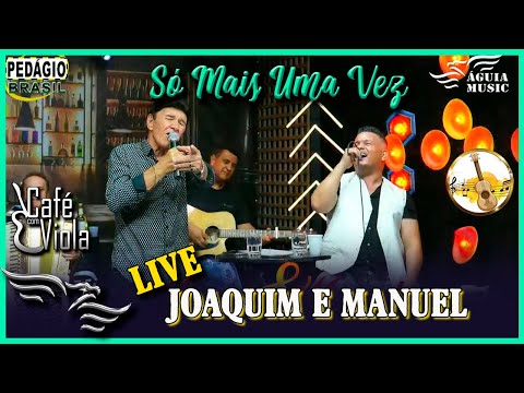 Só Mais Uma Vez - JOAQUIM E MANOEL (Extraída da live)