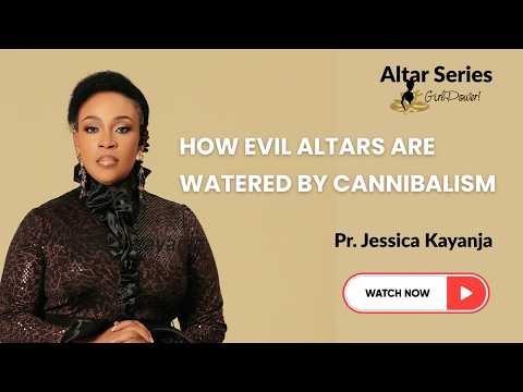 How Evil Altars Are Watered by Cannibalism - Pastor Jessica Kayanja