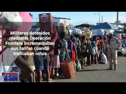 Militares incrementaban sus tarifas cuando traficaban niños