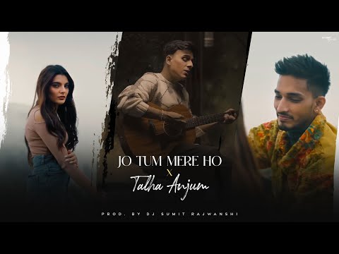 Jo Tum Mere Ho X Talha Anjum - Mashup | Anuv Jain | Jo Tu Mere Ho Mashup | DJ Sumit Rajwanshi