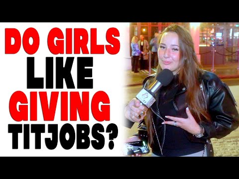 Do Girls Like Giving Titjobs? | Shocking answers