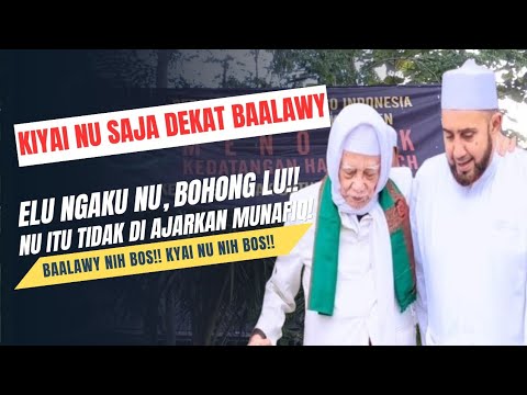 KYAI NU SAJA DEKAT DENGAN BAALAWY, ELU NGAKU NU? BOHONG LU!! NU ITU TIDAK DI AJARKAN MUNAFIQ!!!