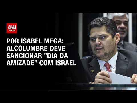 ​Alcolumbre deve sancionar “Dia da Amizade” com Israel | CNN NOVO DIA