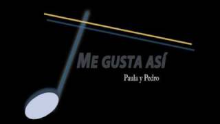 Paula y Pedro - me gusta asi ( de Michelle Jenner)