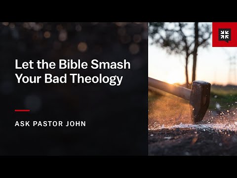 Let the Bible Smash Your Bad Theology