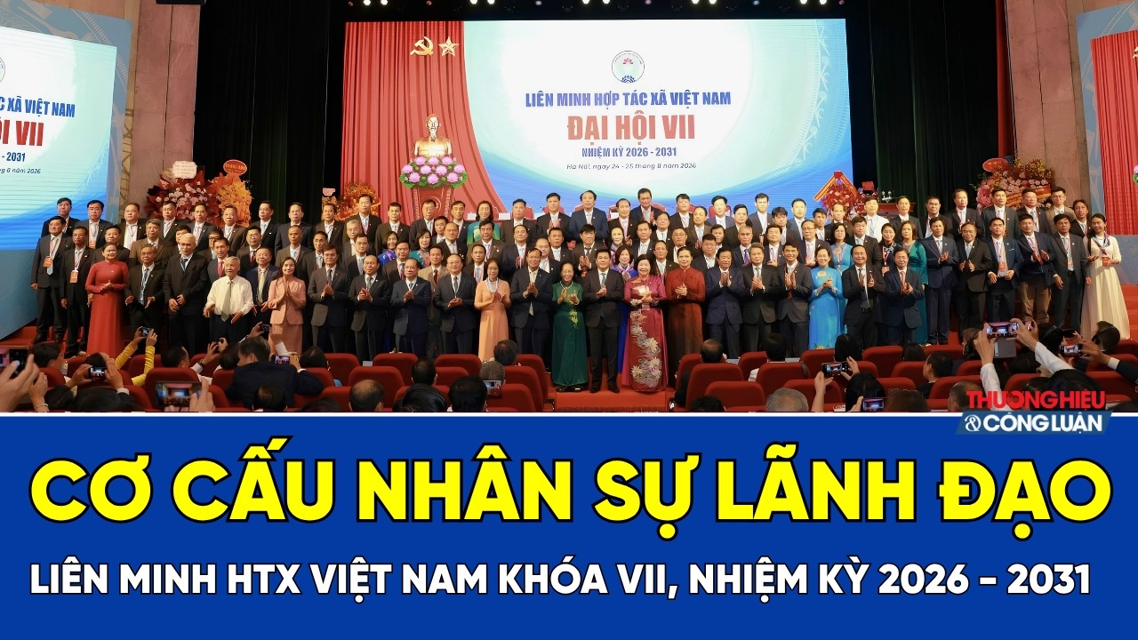 Cơ cấu nhân sự lãnh đạo Liên minh Hợp tác xã Việt Nam khóa VII, nhiệm kỳ 2026 - 2031