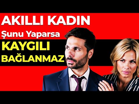 KAYGILI BAĞLANMA ONU UZAKLAŞTIRIR AKILLI KADIN ŞUNU YAPAR ! - Kaygılı Bağlanma Nasıl Aşılır -1