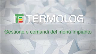 Menù impianto: descrizione dei comandi e della gestione degli impianti di TERMOLOG