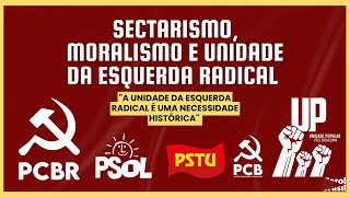 Sectarismo, moralismo e unidade da esquerda radical