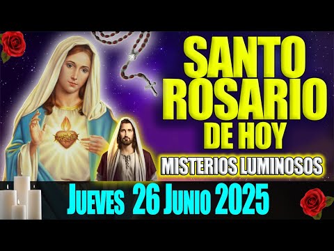 El Santo Rosario de Hoy Jueves 26 de Junio 2025 🌹 Misterios Luminosos 🌹 Oración de Hoy