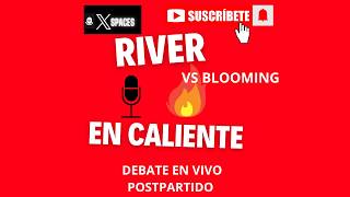 RIVER-Blooming | Debate CALIENTE postpartido