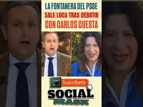 La FONTANERA del PSOE sale L0C∆ tras DEBATIR con CARLOS CUESTA 😱