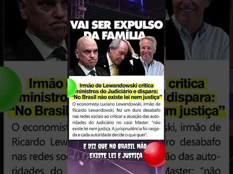 IRMÃO DE EX MINISTRO DO STF CRÍTICA JUDICIÁRIO #memes #fazol #noticias #lula #política #brasil