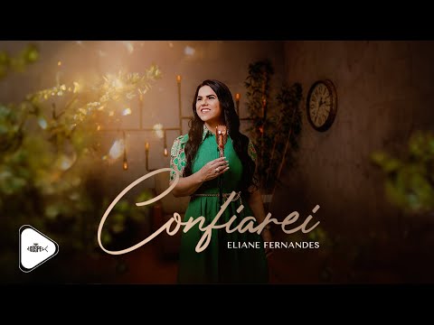 Eliane Fernandes - Confiarei | Clipe Oficial