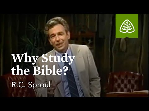 Why Study the Bible?: Knowing Scripture with R.C. Sproul