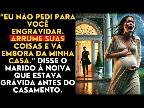 “Eu não pedi para você engravidar. Arrume suas coisas e vá embora da minha casa.” Disse o marido...