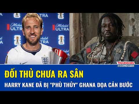 "Phù thủy" châu Phi tuyên bố yểm bùa Harry Kane, đại chiến Anh - Ghana thêm rùng mình