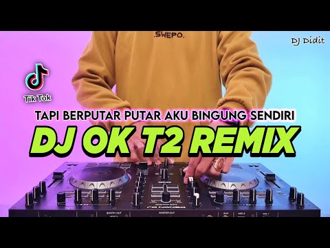 DJ TAPI BERPUTAR PUTAR AKU BINGUNG SENDIRI MELIHATMU BEGINI - OK T2 REMIX VIRAL TIKTOK TERBARU 2025