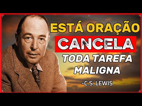 Eu Fiz Esta Oração e Vi Toda Tarefa Maligna Ser Cancelada Na Minha Vida - C.S. Lewis