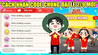 CÁCH NHẬN CODE CHUNG MỪNG ĐẠI LỄ 2/9 MỚI NHẤT SÁNG NAY | Play Together 