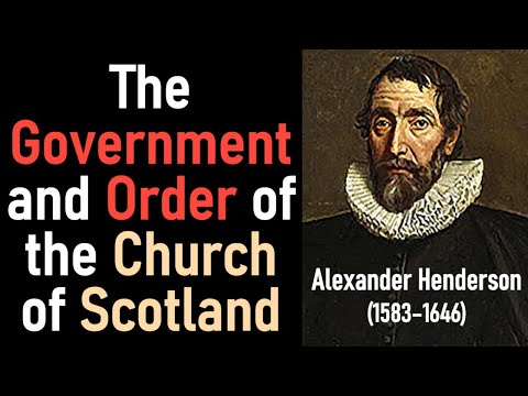 The Government and Order of the Church of Scotland  - Covenanter Alexander Henderson (1583–1646)