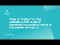Characteristics and Properties of Matter