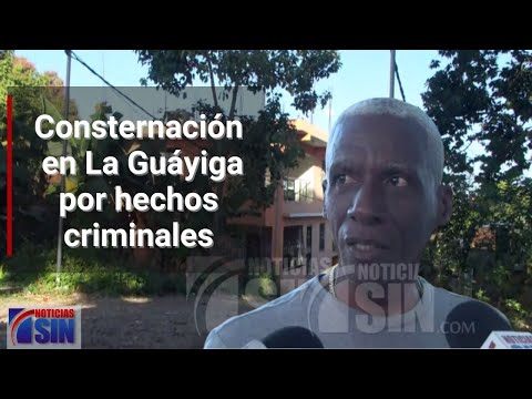 Consternación en La Guáyiga por hechos criminales