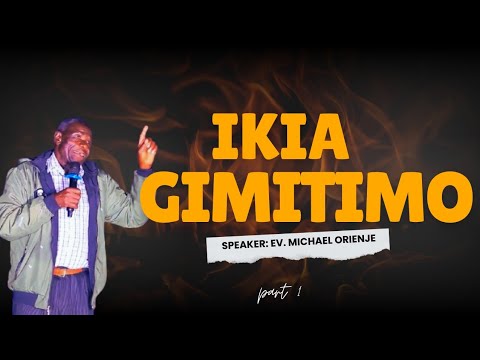 IKIA GIMITIMO| LATEST FAMILY LIFE SERMON BY EV. MICHAEL ORIENJE| PART 1