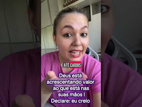 Deus está acrescentando  valor ao que está nas suas mãos !Declare: eu creio